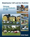 Modellautos 1:87 und ihre Vorbilder: Fahrzeuge aus dem Straßenbild der DDR